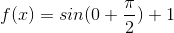 f(0) = sin(0+ ) +1