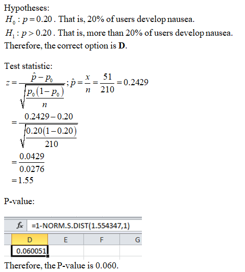 Hypotheses: H:p=0.20. That is, 20% of users develop nausea. H:p>0.20. That is, more than 20% of users develop nausea. Therefo