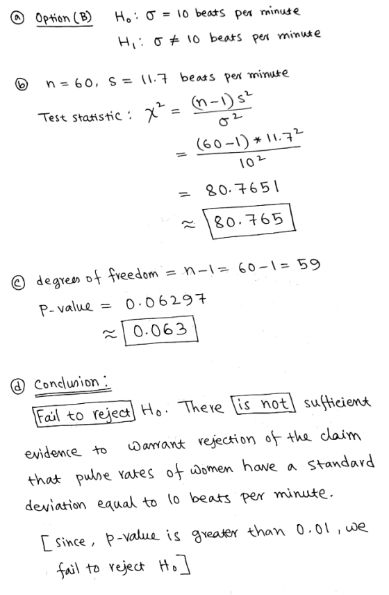 @ Option (B) Ho: 0 = 10 beats per minute Hiio € 10 beats per minute o n =60, S = 11.7 beats per minute Test statistic: x = ♡