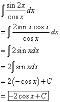 sin 2x COS X 2 sin x cos x dx COS X = 12 sin xdx = 2ſ sin xdx = 2(- cos x)+C -2 cos x+C =