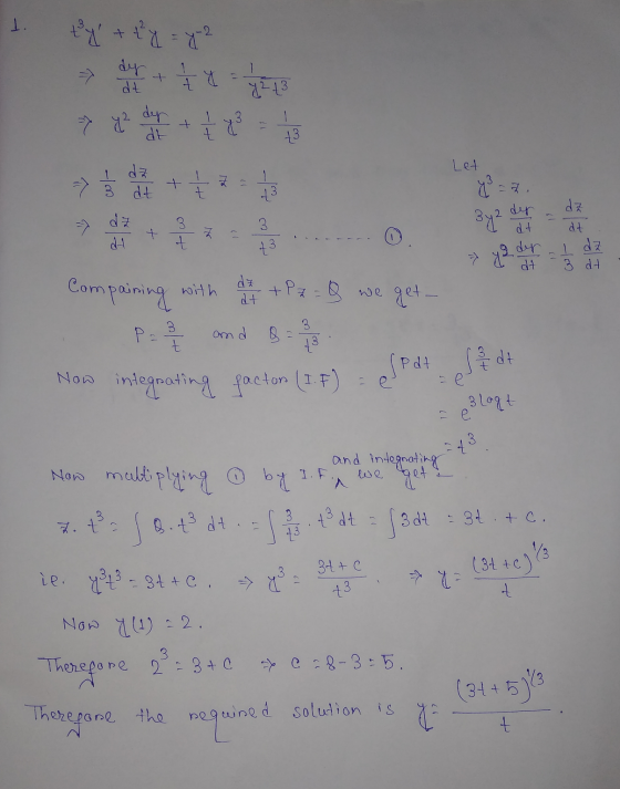 1. ty + 2 y = y² 7 = 1/2 dy at + 1 Y 2 £3 = y² dy dt t +3 Let 하 dt t من ya d t 3 43 dy dt der dt dz dt dz 3 dt = 2 with dz d