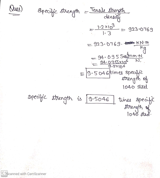 Ques) Specific strength = Tensile strength density _ 1.2x103 - 923.0769 1.3 = 923:0769. teden. KN-m = 94.095 5x10 mm:n = 94.0
