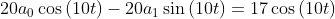 20a_0\cos \left(10t\right)-20a_1\sin \left(10t\right)=17\cos \left(10t\right)