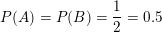 \small P(A)=P(B)=\frac{1}{2}=0.5