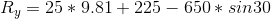 R_{y}=25*9.81+225-650*sin30