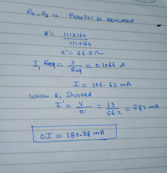 Rz, Rz in Parallel so equivalent 111X164 1114164 R = 66.22 I Ropa med - = 0.1066 A I= 106.62 mA when Ri Shorted I= RI 66.2 =