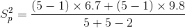 S_{p}^{2}=\frac{(5-1)\times6.7+(5-1)\times 9.8}{5+5-2}