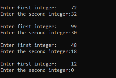 Enter first integer: 72 Enter the second integer:32 Enter first integer: 99 Enter the second integer:30 Enter first integer: