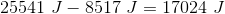 25541 \ J - 8517 \ J =17024 \ J