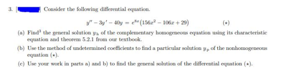 3. Consider the following differential equation. Y - 3y - 40y = e85 (15622 - 1062 +29) (a) Find the general solution yn of