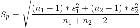 S_p=\sqrt{\frac{(n_1-1)*s_1^2+(n_2-1)*s_2^2}{n_1+n_2-2}}