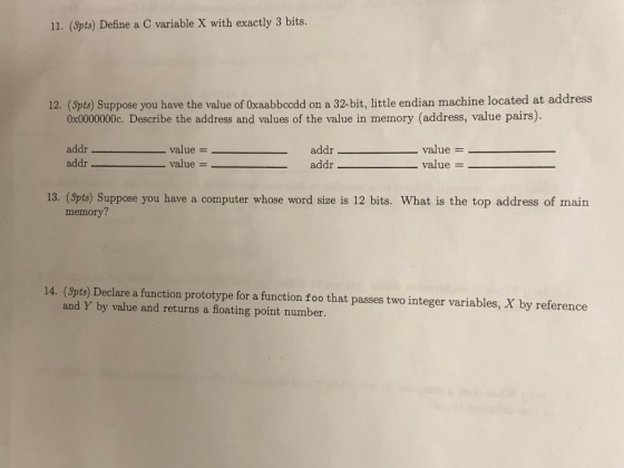 11. (Spts) Define a C variable X with exactly 3 bits. 12. (Spts) Suppose you have the value of Oxaabbccdd on a 32-bit, little