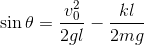 \sin \theta=\frac{v_0^2}{2gl}-\frac{kl}{2mg}