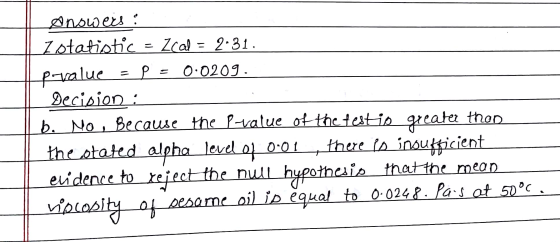 Ønowers: I statistic = Zcal Zcal = 2.31. pevalue P = 0·0209. Decision : b. No, Because the P-value of the festis greater then