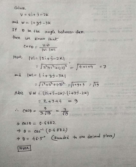 Given, V = hitt- 2K and w= If itzt-3k o be the angle between them, know that then we Coso = V. INI IWI Mow, IVI- 1 21+5-2K1 1