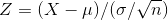 Z = ( X - \mu ) / (\sigma/\sqrt{n})