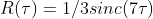 R(\tau )=1/3sinc(7\tau )
