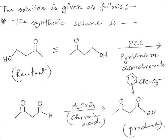 The solution is given as follows on * The synthetic scheme is - РСС HO Pyridinium (Reactant) chlorochromate Sanciere - I Haer