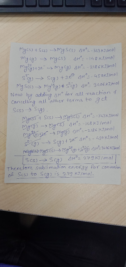 Mg(s) + Scs) mg Scs) AH = -343 kJ/mol Mgcg) mgcs) H = -148 kJ/mol Myag+2e -> Mg Cg) SHO: - 2186 kJ/mol Sig Scg) +200 SH = - 4