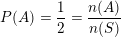 \small P(A)=\frac{1}{2}=\frac{n(A)}{n(S)}