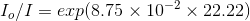 I_o/I = exp(8.75 \times 10^{-2}\times 22.22)