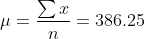\mu=\frac{\sum x}{n}=386.25