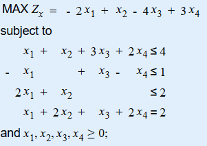 MAX ZX - 2x1 + x2 - 4x3 + 3x4 subject to x1 + x2 + 3x3 + 2x454 X1 + X3 - X451 2x1 + x2 S2 X1 + 2x2 + x3 + 2x4 = 2 and x1, x2,