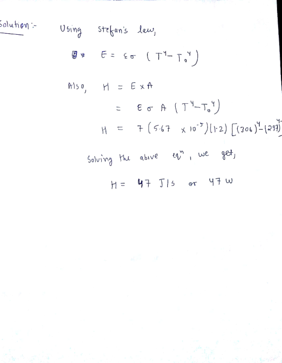 Solution : Using Stefans law, e EE EO (TY-To) Also, H = EXA = EOA (TY_.4) H = 7(5-67 x 100%) 112) [1300%(297) Solving the a