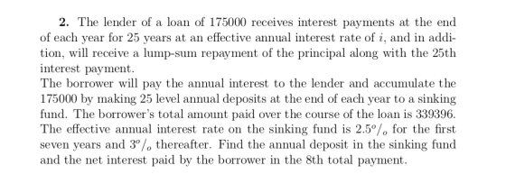 2. The lender of a loan of 175000 receives interest payments at the end of each year for 25 years at an effective annual inte