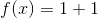 f(1) = 1+1