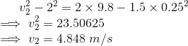 v_2^2-2^2=2\times 9.8-1.5\times 0.25^2\\ \implies v_2^2=23.50625\\ \implies v_2=4.848\ m/s