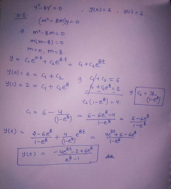 lo)=6 , 4(1)=2. Y_8y=0 A.G. (m²- 8m)y=0 m²-8mzo mlm-8)=0 m=o, m-8. y = ce oot tgesit - G+Czeßt 4 (0) = 6 = 4 + C2 4 (1) = 2