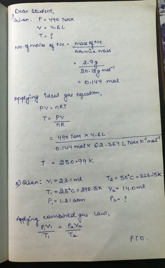 Dear student, Given: P = 490 Tove V=4.6L T= ? No. of moles of Ne= mass of Ne Atomie moss - 2-98 20. 18g mot = 0.144 mol Apply