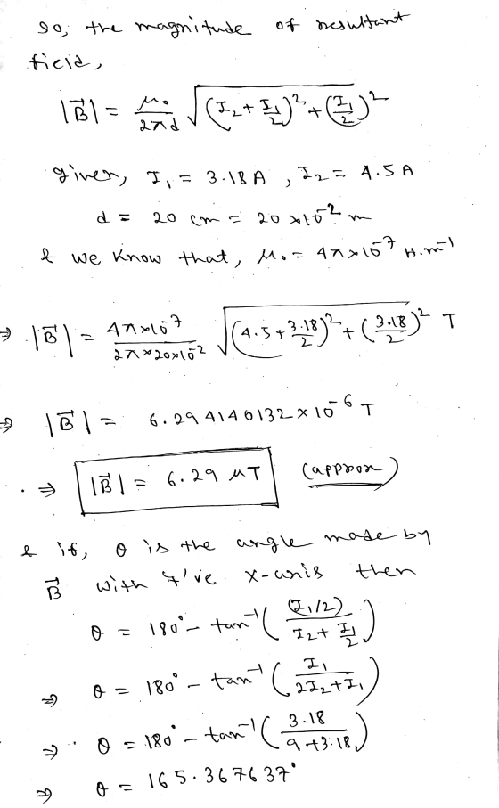 so; the magnitude of nesultant ficia, 131= Mi I + I.)? t :)? and giver, I,= 3.18 A d = 20 cm = 3.18 A , I 2 = 4.5A 20+15? & w