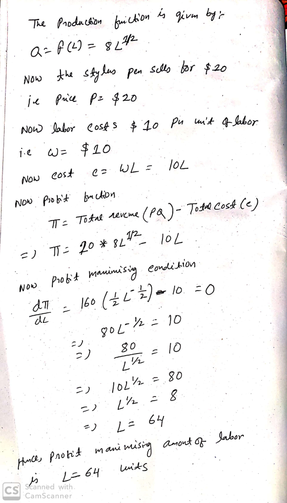 The Production friction is givm bys Q=f(2)= 8242 Now the stylus pen sells for $20 je price. Pz $20 Now labor costs $10 pn mit