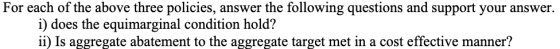 For each of the above three policies, answer the following questions and support your answer. i) does the equimarginal condit
