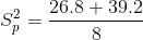 S_{p}^{2}=\frac{26.8 +39.2 }{8}