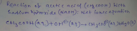 Reaction of acetic acid (en 200H) with Sodium hydroxide (NaOH): Net ionic equation CH₂ cooh (ar) tong (ar) ~ CH26000 (ar AH20