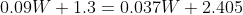 0.09W +1.3 = 0.037W + 2.405