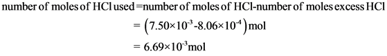 number of moles of HCl used=number of moles of HCl-number of moles excess HCI
= (7.50x10²-8.06x104)mol
= 6.69x10mol