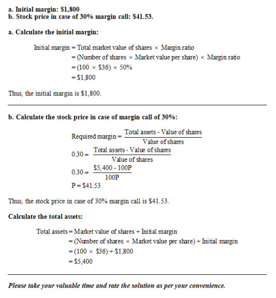 a. Initial margin: $1,800 b. Stock price in case of 30% margin call: $41.53. a. Calculate the initial margin: Initial margin