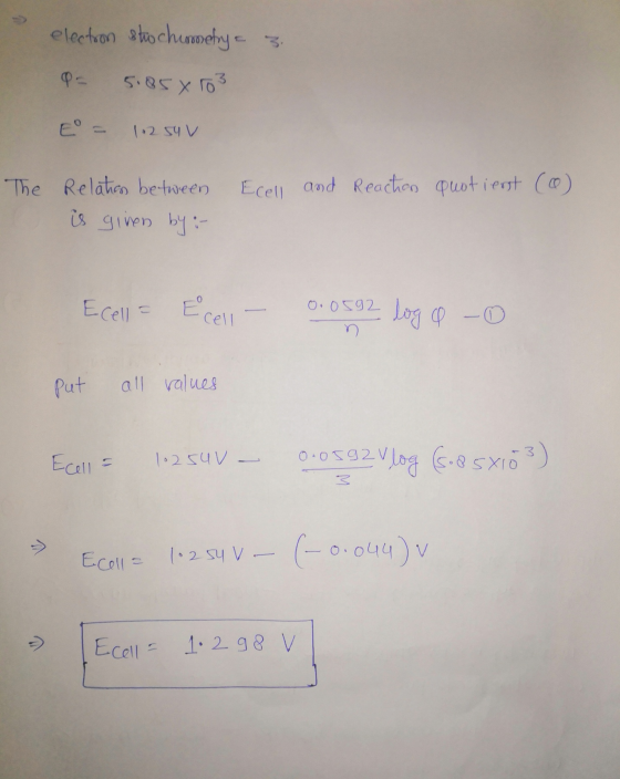 electron stochimetry a z. - 5.858 103 E = 1.2 su v Ecell and Reaction quotient (@) The Relation between is given by :- Ecell