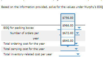 Based on the information provided, solve for the values under Murphys EOQ $756.00 $966.00 $672.00 EOQ for packing boxes Numb