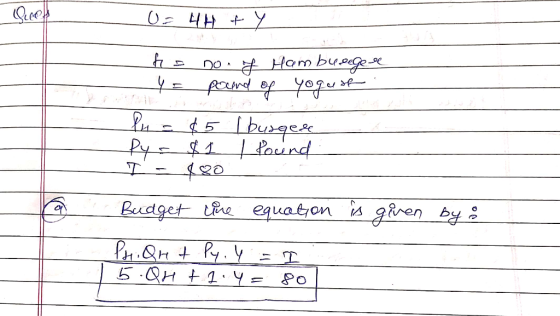 Quell U= 44 ty Hoe not Ham bu pege se Y = pound of yogust In = $5 I burgere Py = $1 / Pound I - $80 Budget cine equation is g