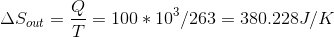 ASout = = 100 * 10/263 = 380.228J/K