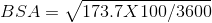 BSA = \sqrt{173.7X 100/ 3600}