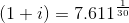 \left ( 1+i \right )=7.611^{\frac{1}{30}}