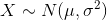 X \sim N(\mu,\sigma ^{2})