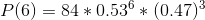 P(6) =84 * 0.53 ^{6}* (0.47)^{3}