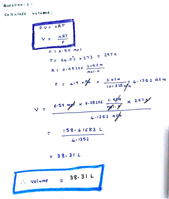 QueStion:2: Ca lc u lale vo lume: PV= nRT n RT 247 T= 24.0 C +273 し.atm R: o.OS206 419 к% x 1 atm 297 4.135 2 a 584 1683 L 4.